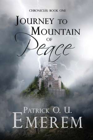 Journey to Mountain of Peace de Patrick O. U. Emerem