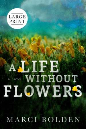 A Life Without Flowers (LARGE PRINT) de Marci Bolden