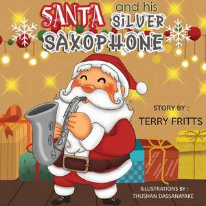 Santa and his Silver Saxophone de Terry Wayne Fritts