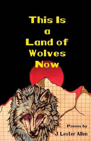 This Is a Land of Wolves Now de J. Lester Allen