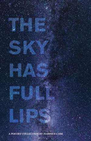 The Sky Has Full Lips de Darrien Case