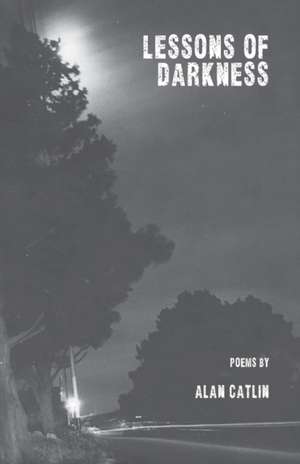 Lessons of Darkness de Alan Catlin