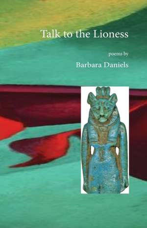 Talk to the Lioness de Barbara Daniels