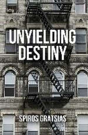 Unyielding Destiny de Spiros Gratsias