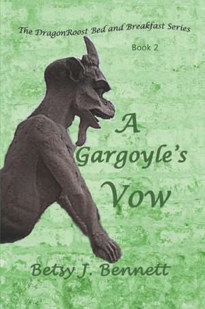 A Gargoyle's Vow de Betsy J. Bennett