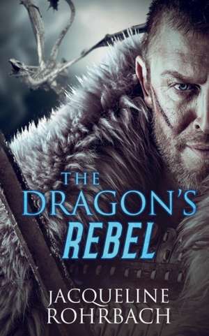 The Dragon's Rebel de Jacqueline Rohrbach