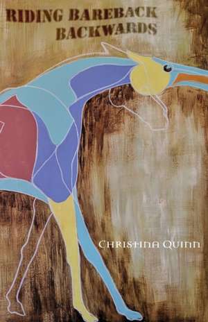 Riding Bareback Backwards de Christina Quinn