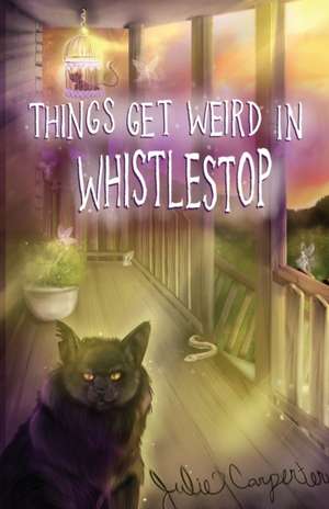 Things Get Weird in Whistlestop de Julie Carpenter