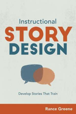 Instructional Story Design: Develop Stories That Train de Rance Greene