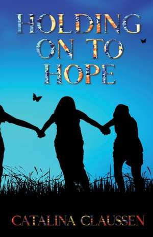 Holding on to Hope de Catalina Claussen