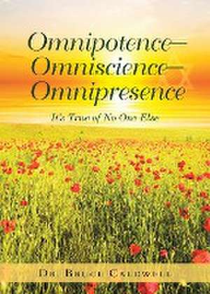 Omnipotence-Omniscience-Omnipresence de Bruce Caldwell