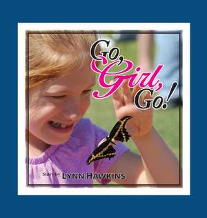 GO, GIRL, GO de Ph. D. Lynn Hawkins