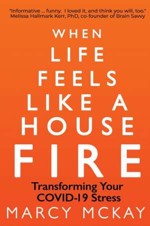 When Life Feels Like a House Fire de Marcy McKay