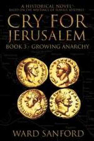 Cry for Jerusalem - Book 3 67-69 CE de Ward Sanford