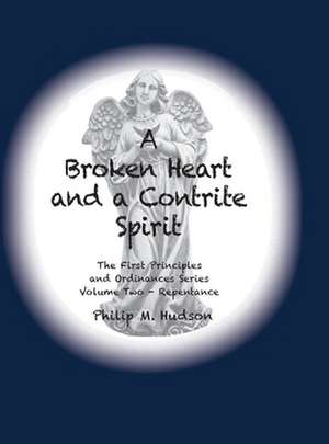 A Broken Heart and a Contrite Spirit de Philip M Hudson