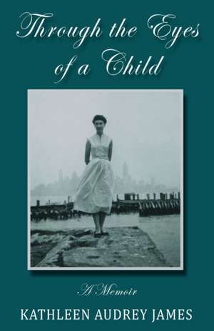 Through the Eyes of A Child de Kathleen Audrey James