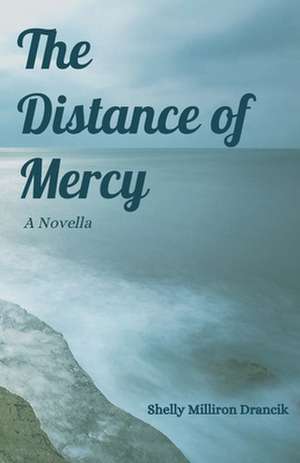 The Distance of Mercy de Shelly Milliron Drancik