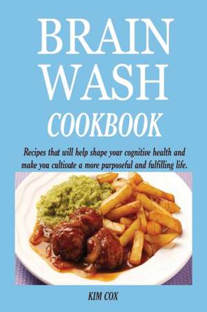 BRAIN WASH COOKBOOK de Kim Cox