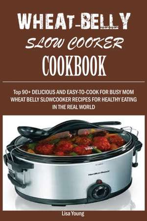 Wheat-Belly Slow Cooker Cookbook de Lisa Young