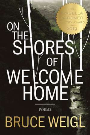 On the Shores of Welcome Home de Bruce Weigl