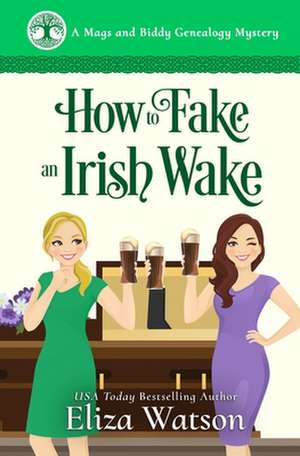 How to Fake an Irish Wake: A Cozy Mystery Set in Ireland de Eliza Watson