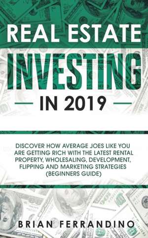 Real Estate Investing in 2019 de Brian Ferrandino