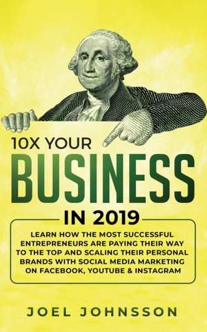 10X Your Business in 2019 de Joel Johnsson