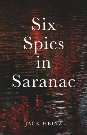 Six Spies in Saranac de Jack Heinz