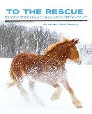 To the Rescue: Tales from the Gentle Giants Draft Horse Rescue de Sarah J. Dufendach