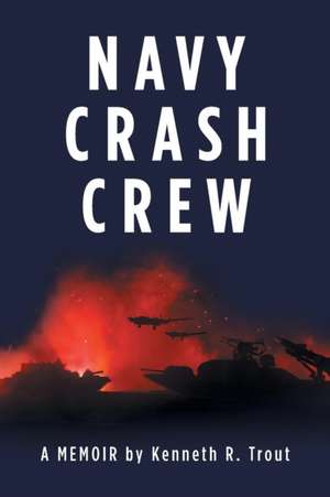 Navy Crash Crew de Kenneth R. Trout