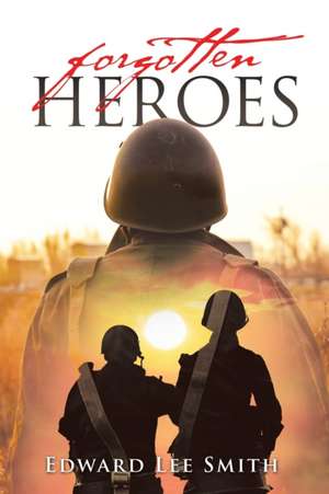 Forgotten Heroes de Edward Lee Smith