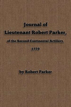 Journal of Lieutenant Robert Parker, of the Second Continental Artillery, 1779 de New York History Review