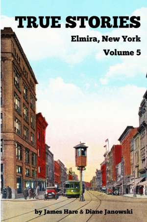 True Stories Elmira, New York Volume 5 de James Hare