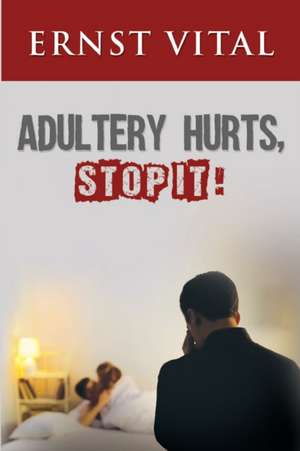 ADULTERY HURTS, STOP IT! de Ernst Vital