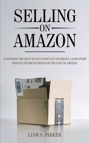 Selling on Amazon de Liam S. Parker