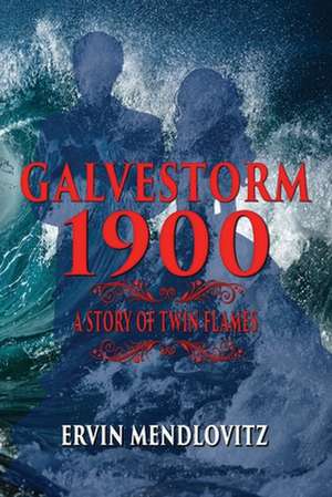 GalveStorm 1900: A Story of Twin Flames de Ervin Mendlovitz