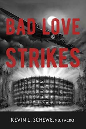 Bad Love Strikes de Kevin L. Schewe MD