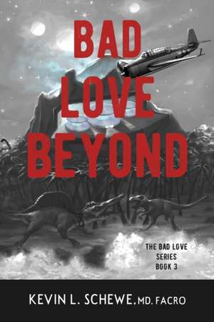 Bad Love Beyond de Kevin L. Schewe MD