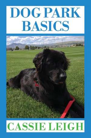 Dog Park Basics de Cassie Leigh