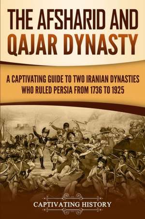 The Afsharid and Qajar Dynasty de Captivating History