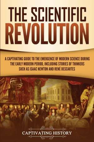 The Scientific Revolution de Captivating History