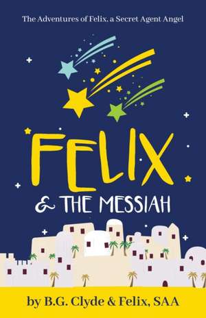 Felix & The Messiah de B. G. Clyde