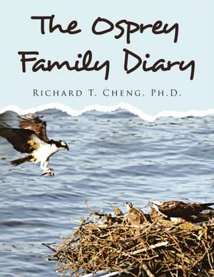 The Osprey Family Diary de Richard T Cheng