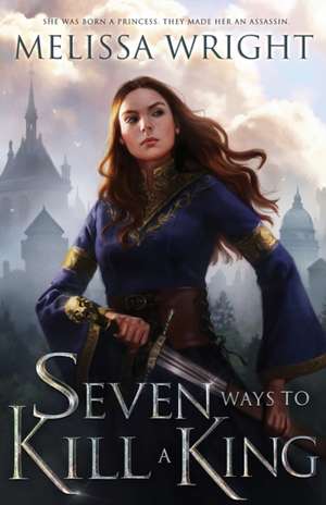 Seven Ways to Kill a King de Melissa Wright