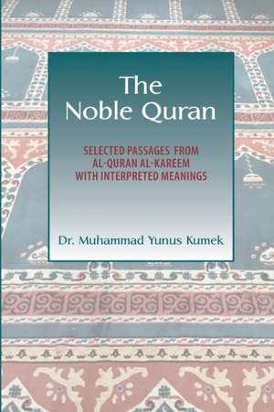 The Noble Quran: Selected Passages from Al-Quran Al-Kareem with Interpreted Meanings de Yunus Kumek