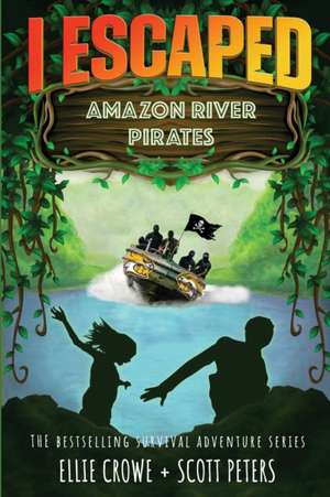 I Escaped Amazon River Pirates de Scott Peters