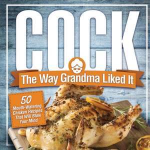 Cock, The Way Grandma Liked It de Anna Konik