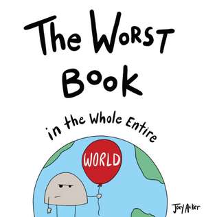 The Worst Book in the Whole Entire World de Joey Acker