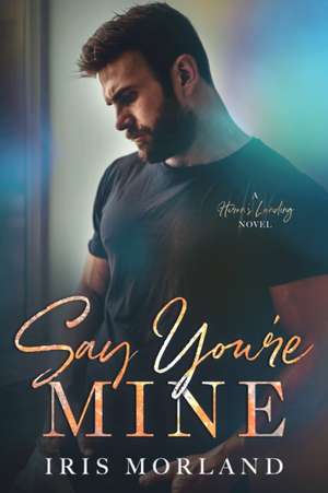 Say You're Mine de Iris Morland