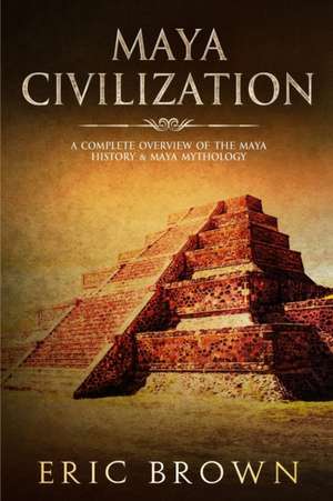 Maya Civilization de Eric Brown